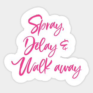 Spray, Delay and Walk Away Sticker